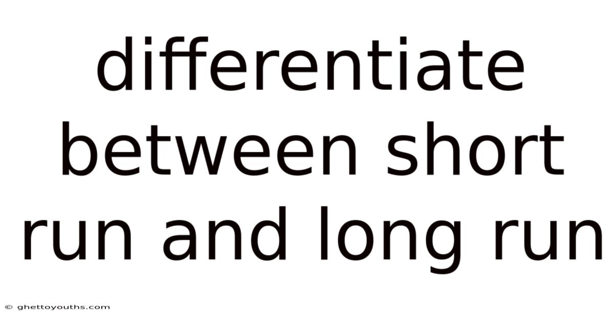 Differentiate Between Short Run And Long Run