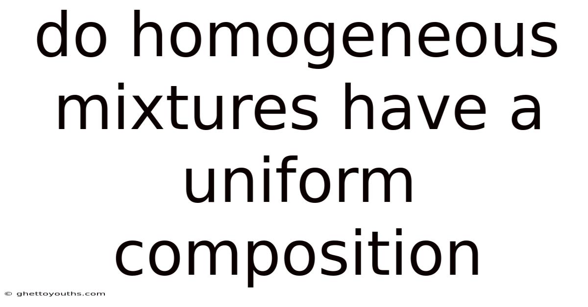 Do Homogeneous Mixtures Have A Uniform Composition