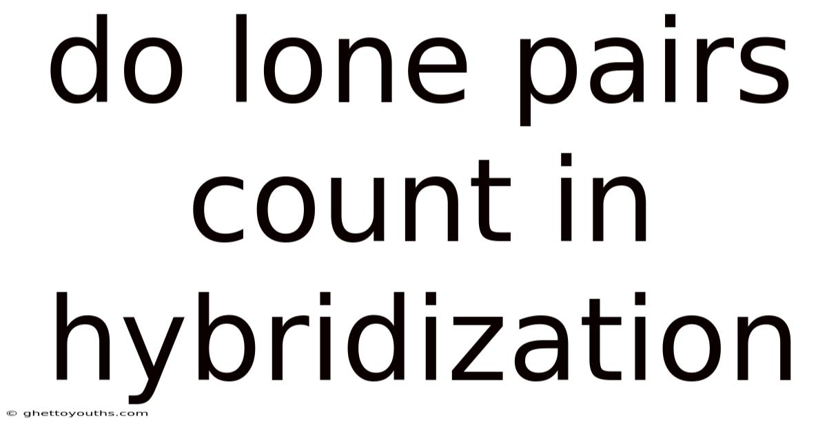 Do Lone Pairs Count In Hybridization