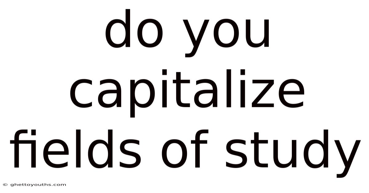 Do You Capitalize Fields Of Study