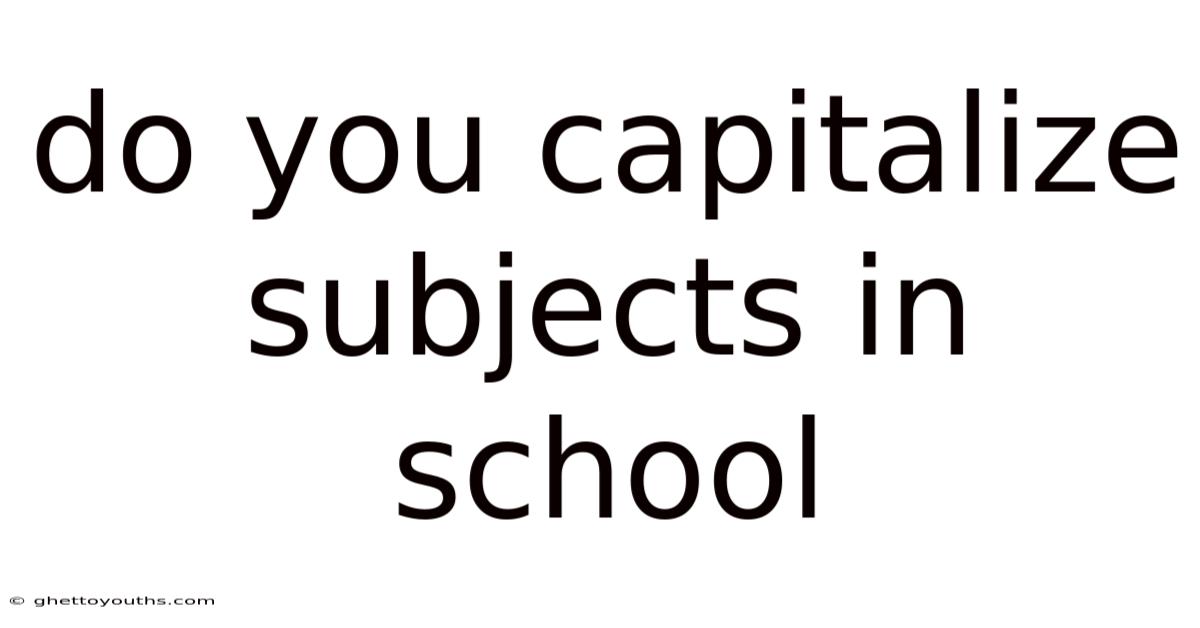 Do You Capitalize Subjects In School