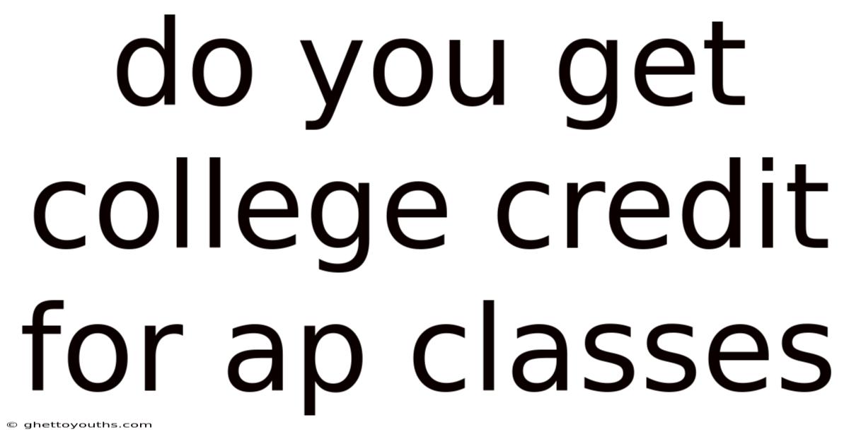 Do You Get College Credit For Ap Classes