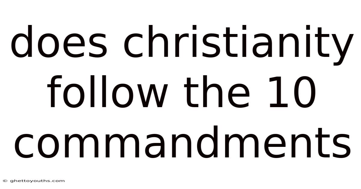 Does Christianity Follow The 10 Commandments