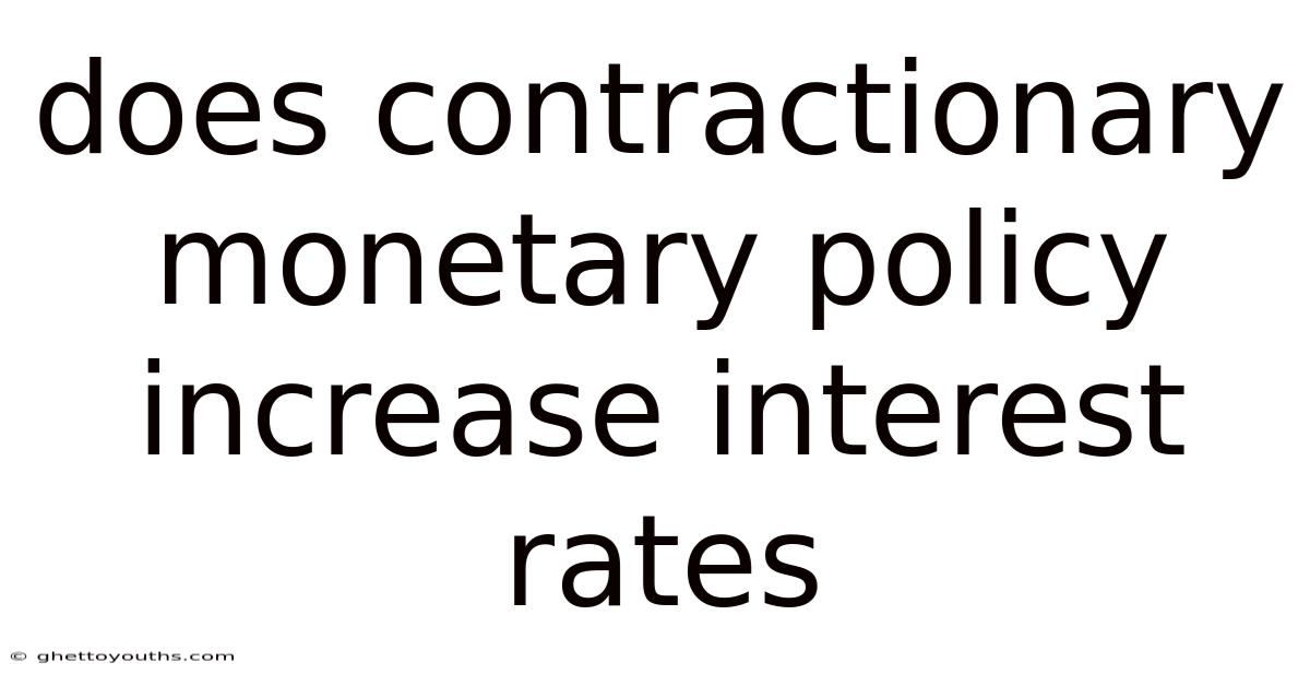 Does Contractionary Monetary Policy Increase Interest Rates