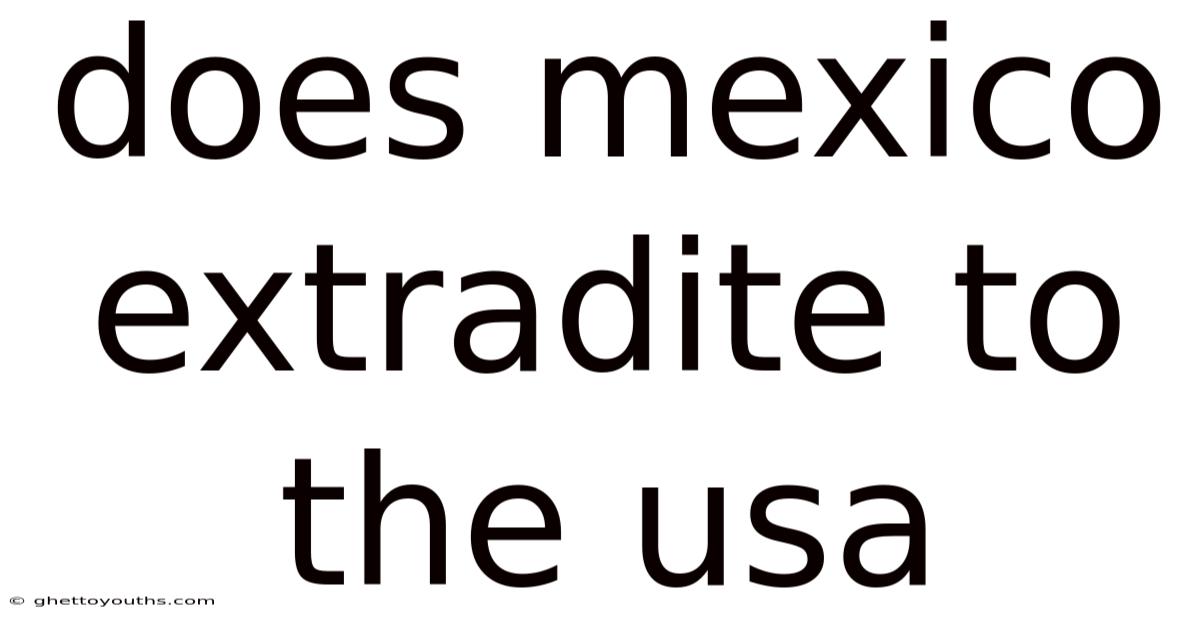 Does Mexico Extradite To The Usa