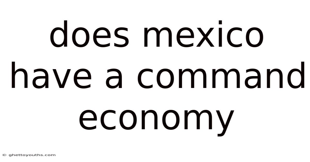 Does Mexico Have A Command Economy