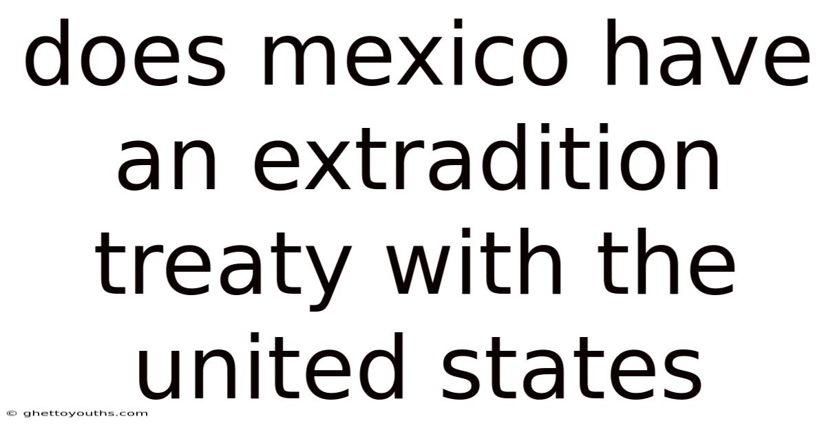 Does Mexico Have An Extradition Treaty With The United States