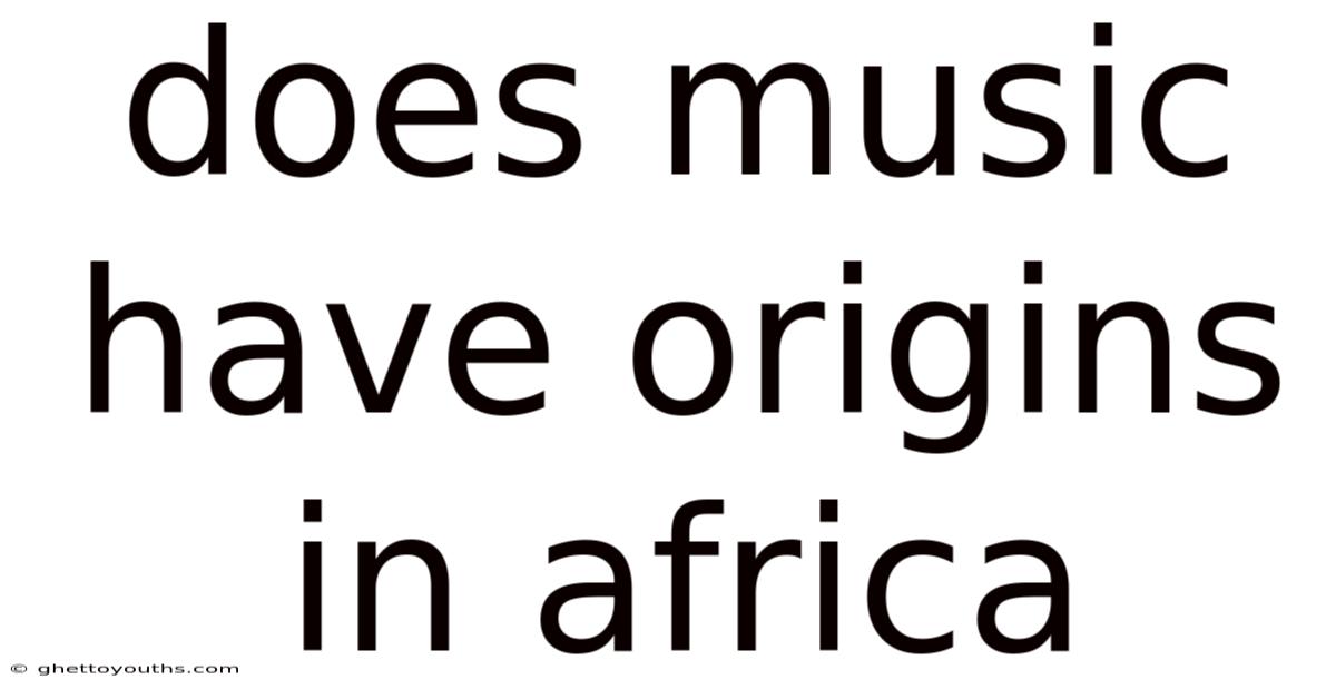 Does Music Have Origins In Africa