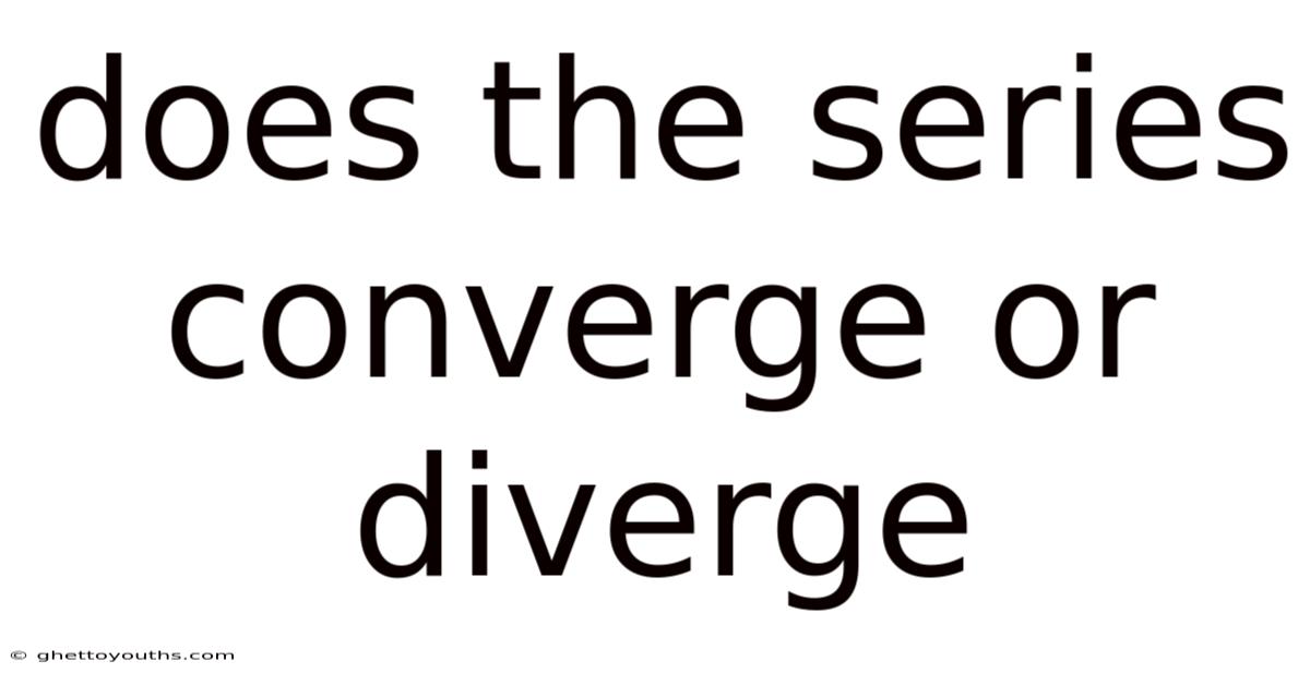 Does The Series Converge Or Diverge