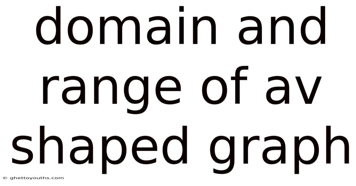 Domain And Range Of Av Shaped Graph