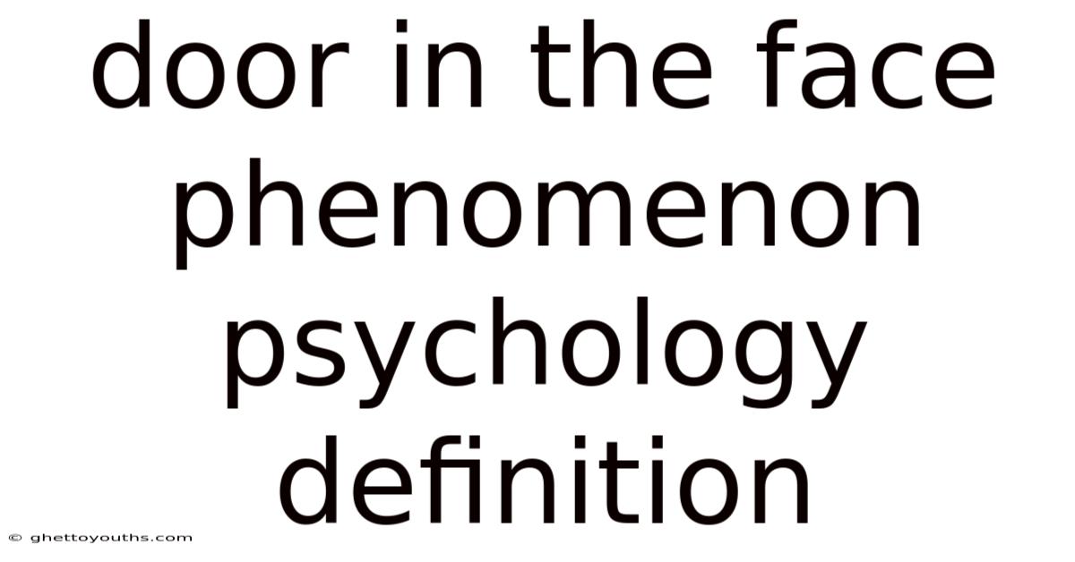 Door In The Face Phenomenon Psychology Definition