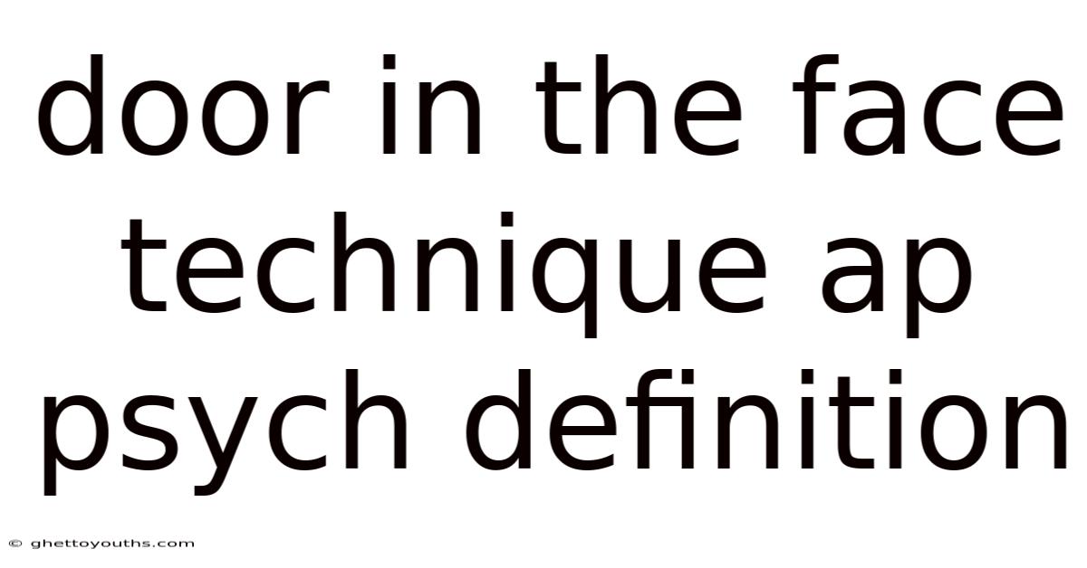 Door In The Face Technique Ap Psych Definition