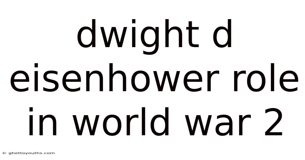 Dwight D Eisenhower Role In World War 2
