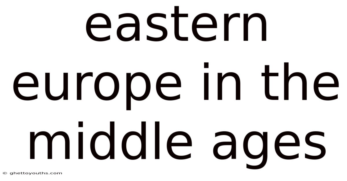 Eastern Europe In The Middle Ages