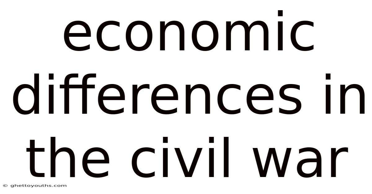 Economic Differences In The Civil War