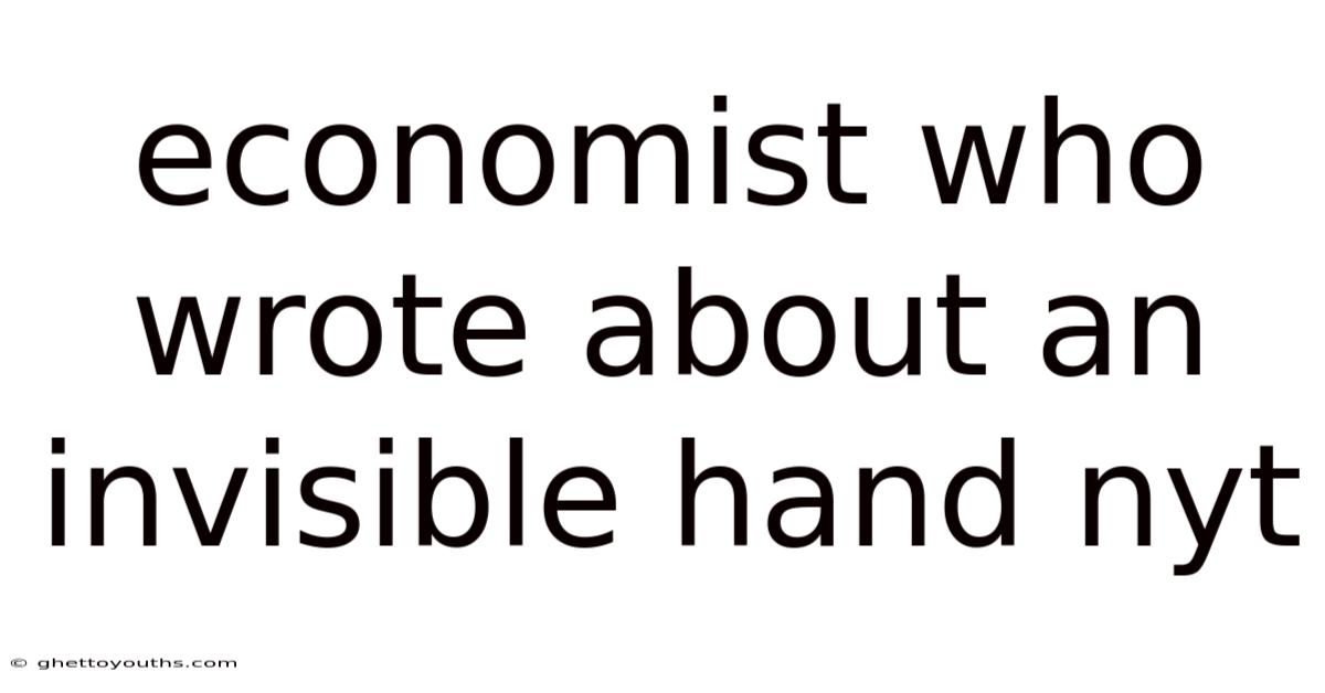 Economist Who Wrote About An Invisible Hand Nyt