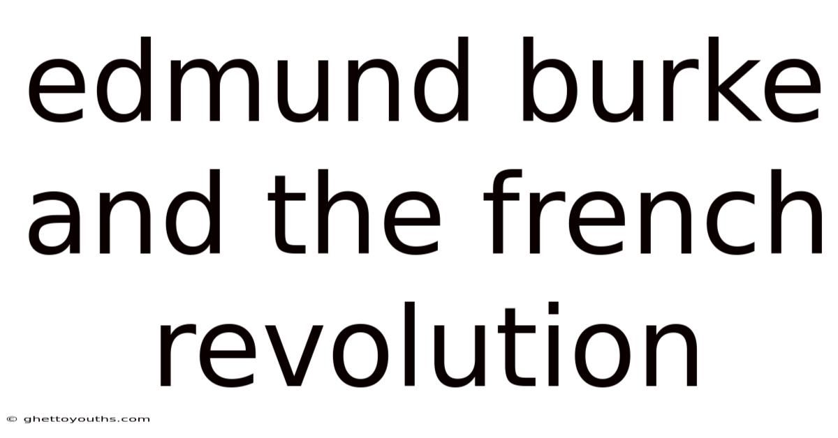 Edmund Burke And The French Revolution