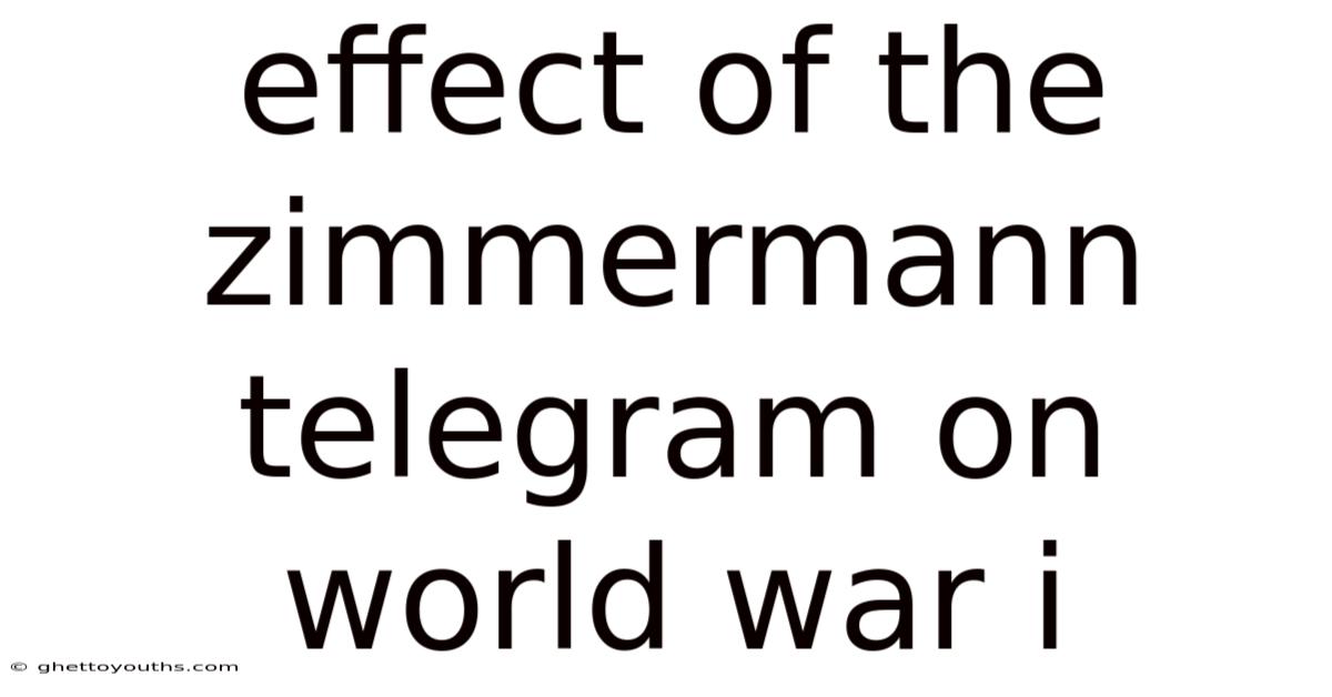 Effect Of The Zimmermann Telegram On World War I