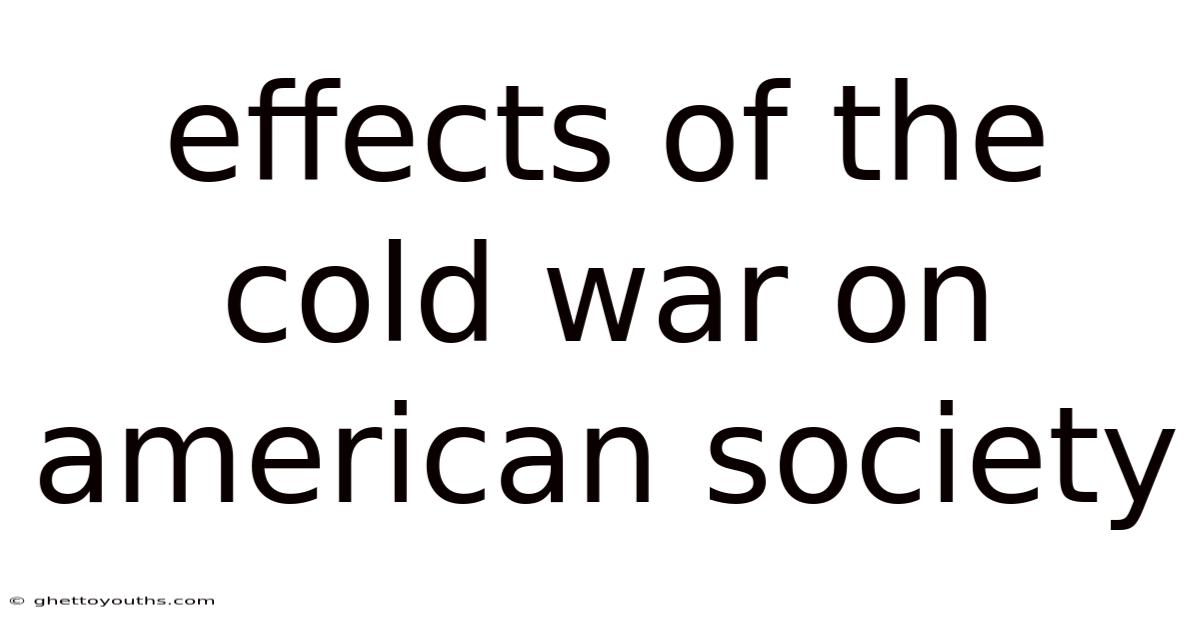 Effects Of The Cold War On American Society