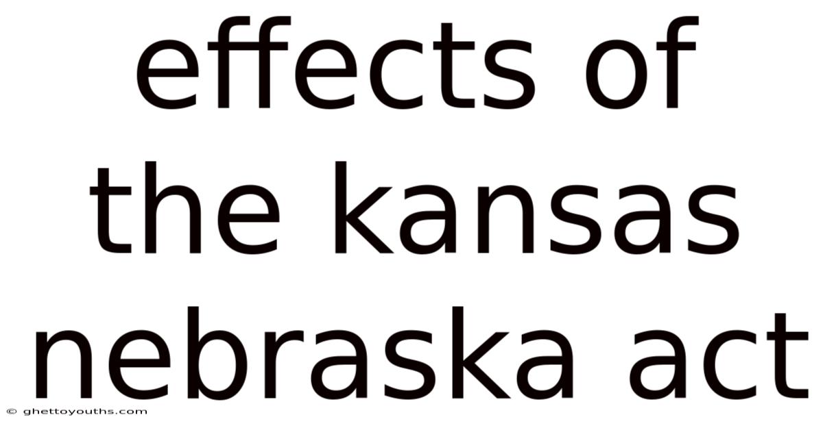 Effects Of The Kansas Nebraska Act