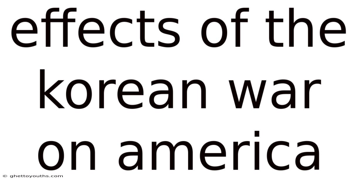 Effects Of The Korean War On America