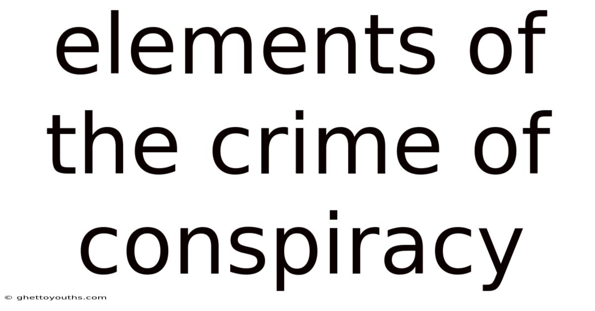 Elements Of The Crime Of Conspiracy