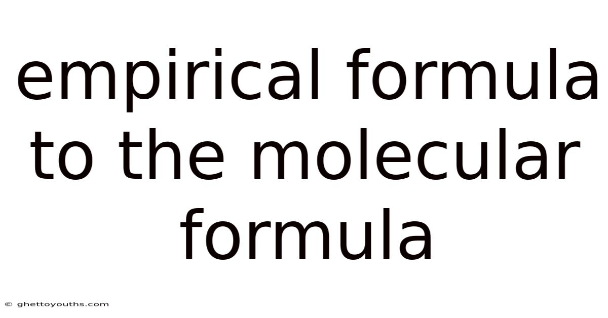 Empirical Formula To The Molecular Formula