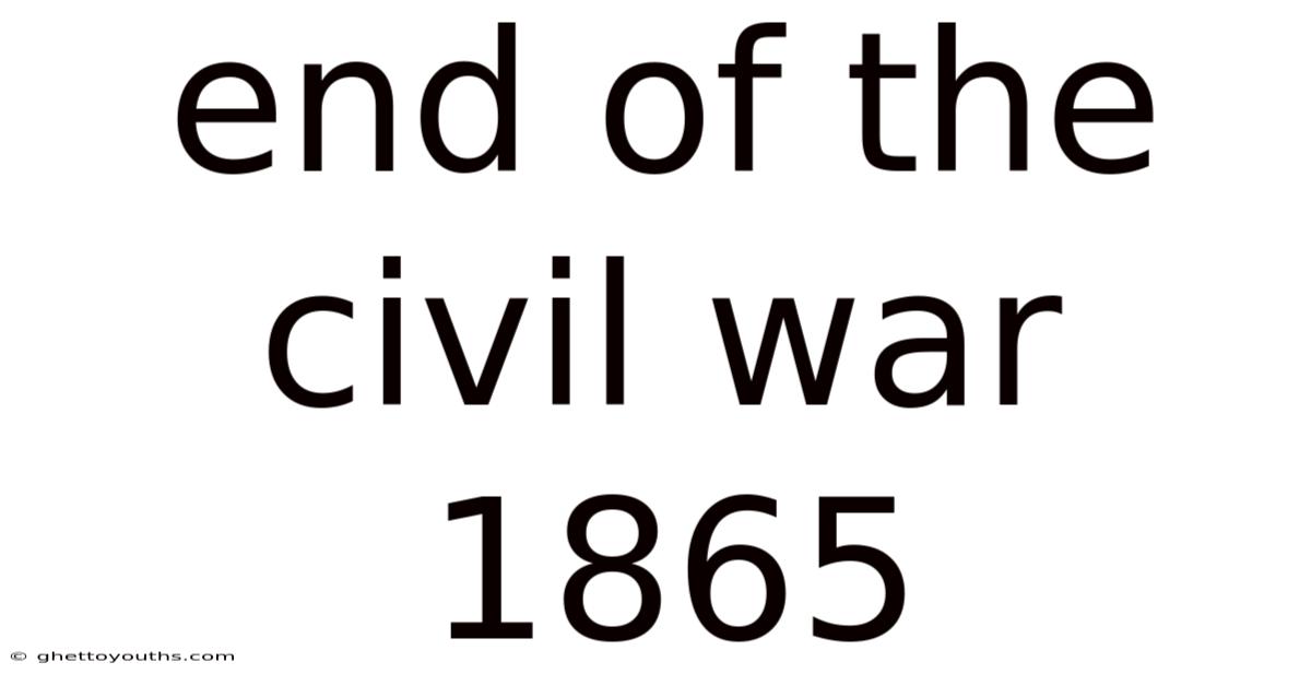 End Of The Civil War 1865