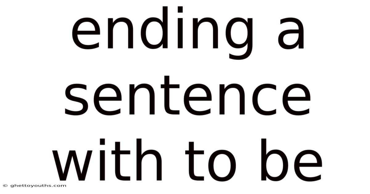Ending A Sentence With To Be