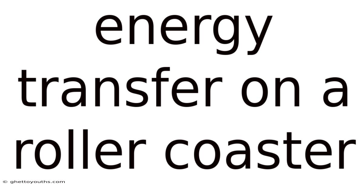 Energy Transfer On A Roller Coaster