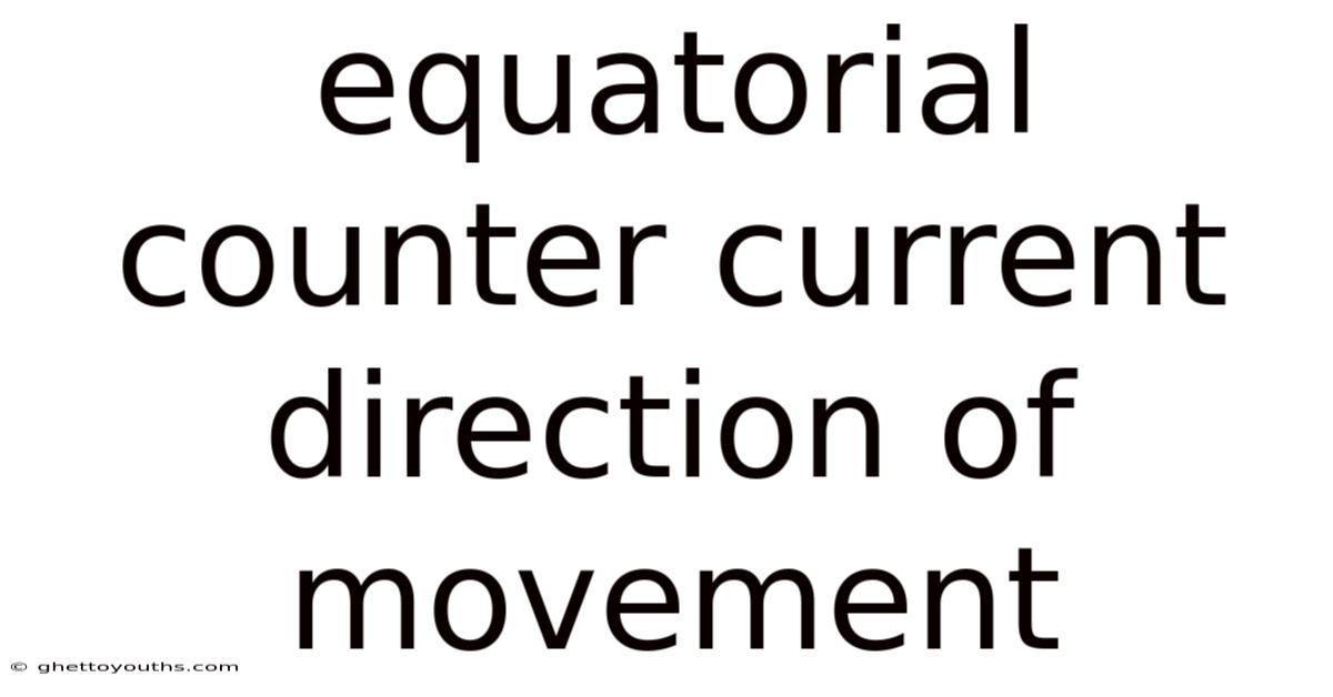 Equatorial Counter Current Direction Of Movement