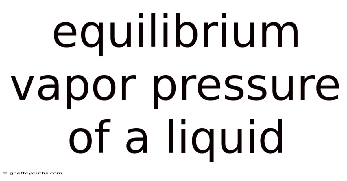 Equilibrium Vapor Pressure Of A Liquid