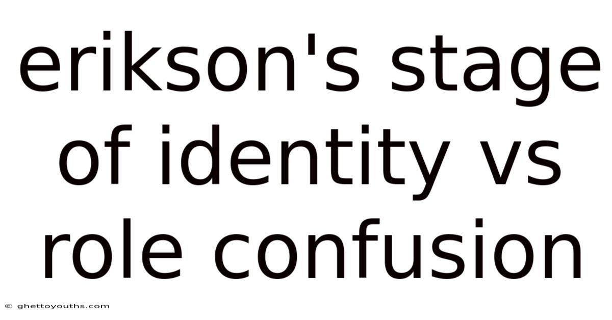 Erikson's Stage Of Identity Vs Role Confusion
