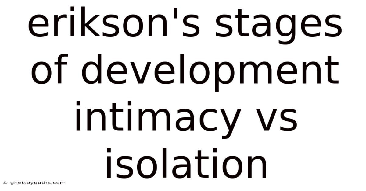 Erikson's Stages Of Development Intimacy Vs Isolation