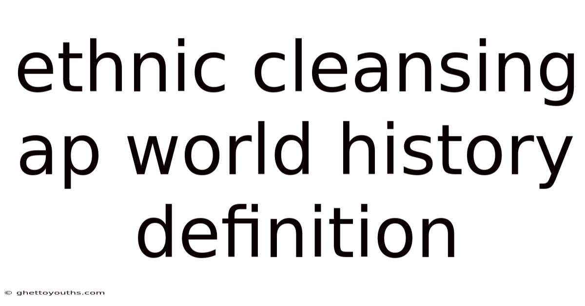Ethnic Cleansing Ap World History Definition