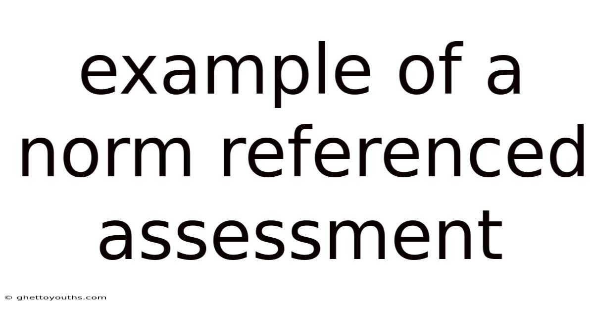 Example Of A Norm Referenced Assessment
