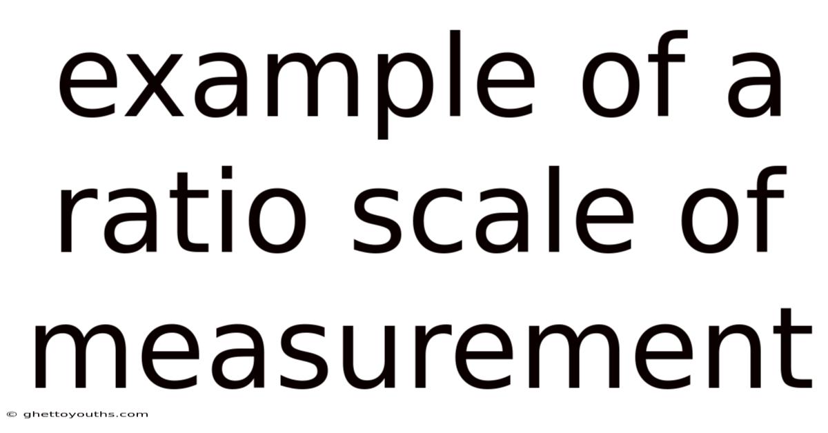 Example Of A Ratio Scale Of Measurement