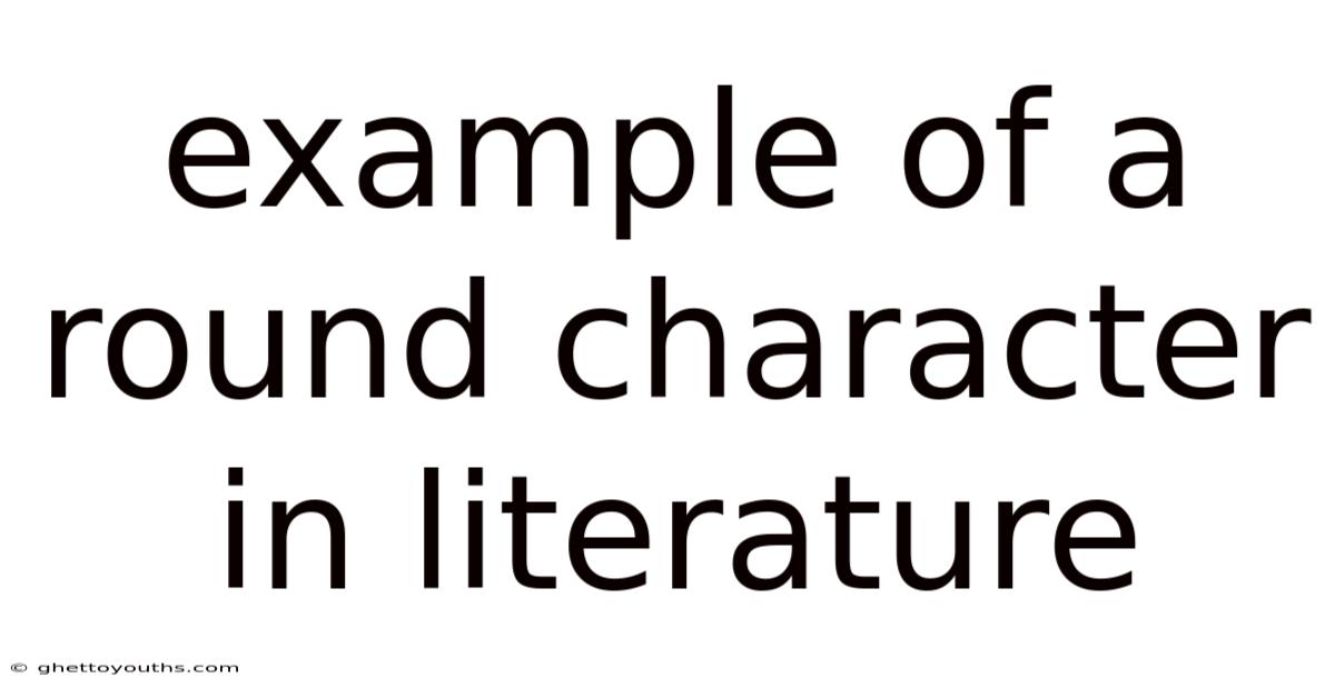 Example Of A Round Character In Literature