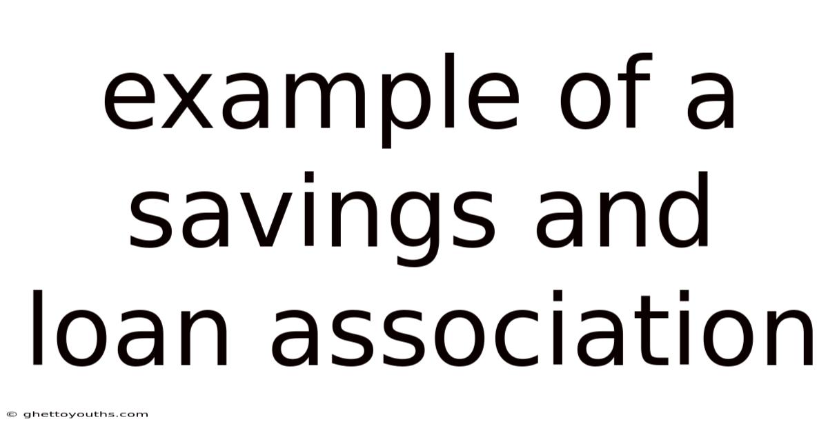 Example Of A Savings And Loan Association