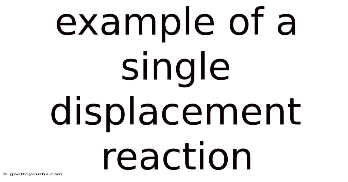 Example Of A Single Displacement Reaction