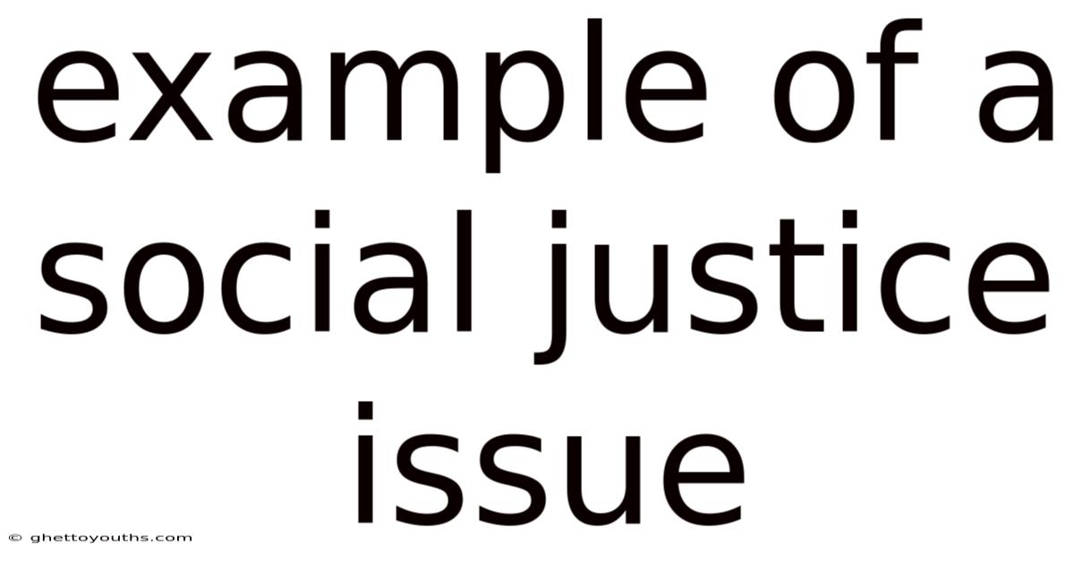 Example Of A Social Justice Issue