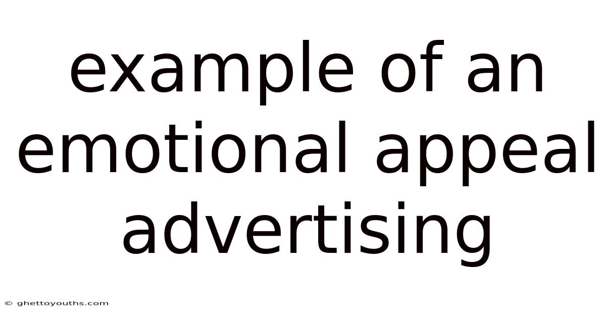 Example Of An Emotional Appeal Advertising