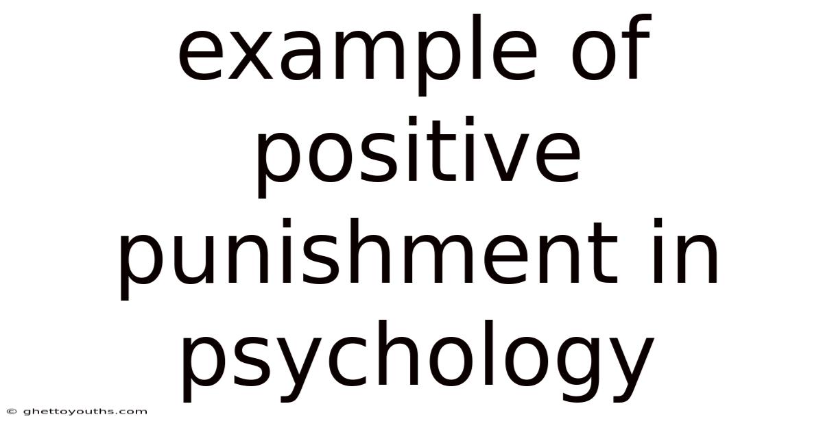 Example Of Positive Punishment In Psychology