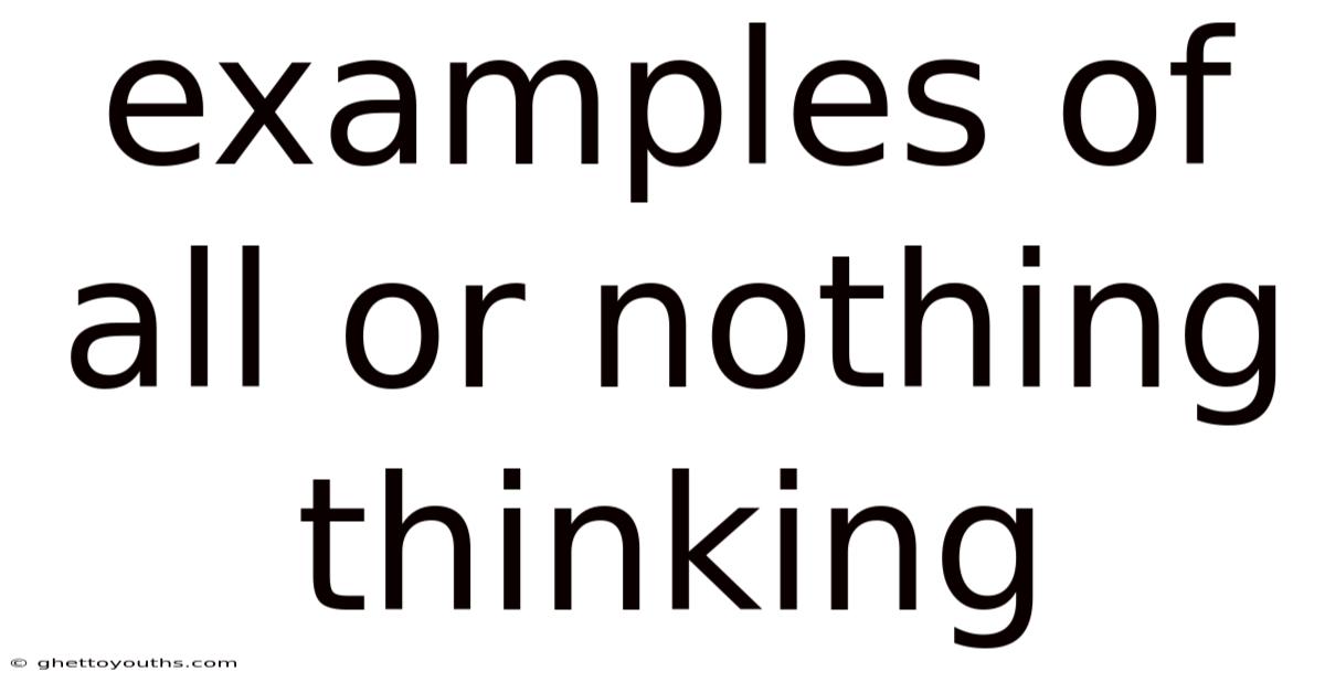 Examples Of All Or Nothing Thinking