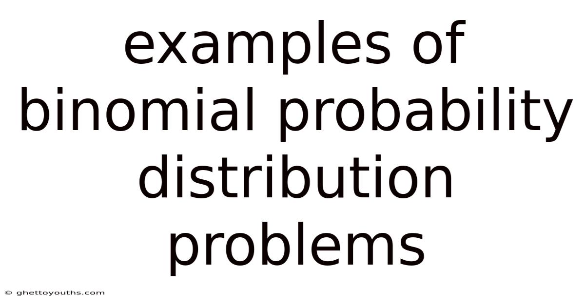Examples Of Binomial Probability Distribution Problems