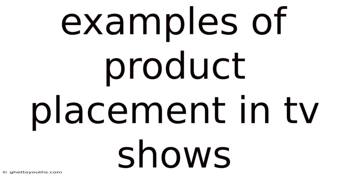 Examples Of Product Placement In Tv Shows