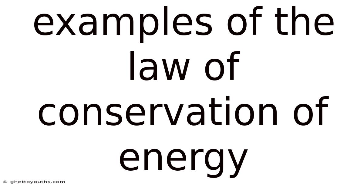 Examples Of The Law Of Conservation Of Energy