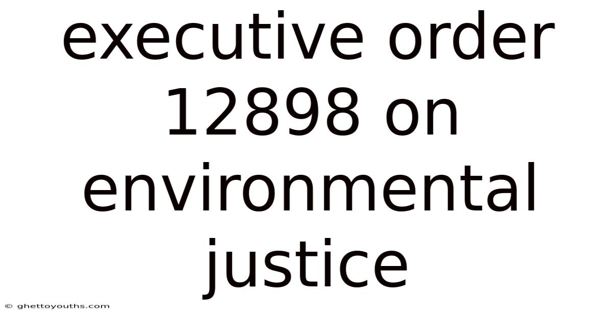 Executive Order 12898 On Environmental Justice