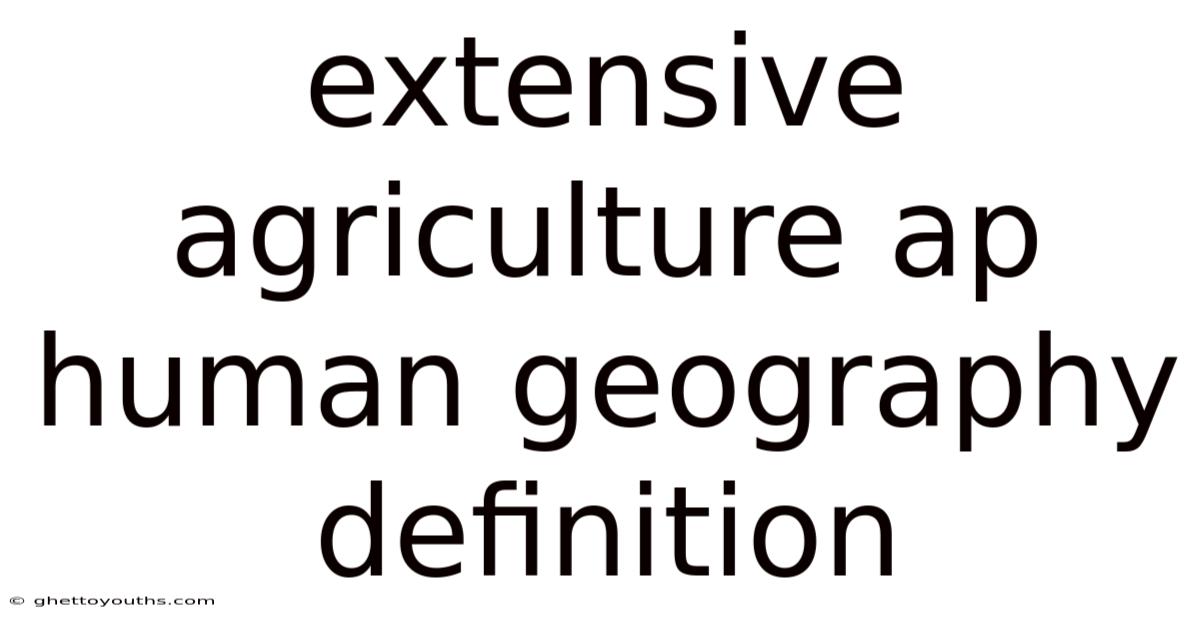 Extensive Agriculture Ap Human Geography Definition