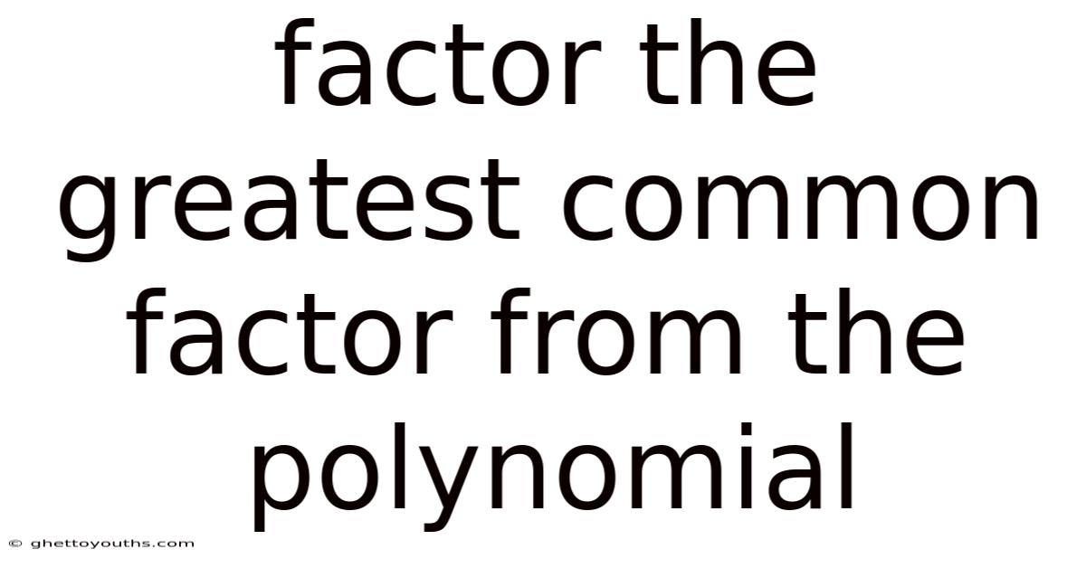 Factor The Greatest Common Factor From The Polynomial